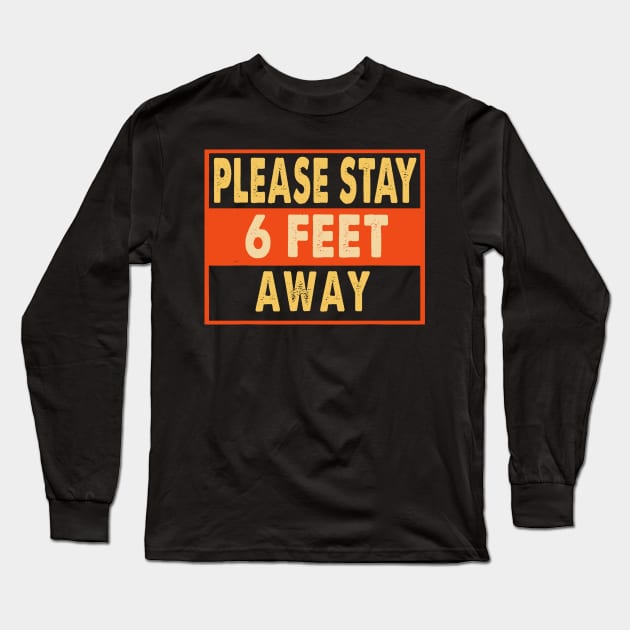 Please Stay 6 Feet Away Social Distancing Long Sleeve T-Shirt by KiraT